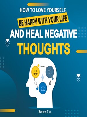 cover image of How to Love Yourself, Be Happy With Your Life and Heal Negative Thoughts